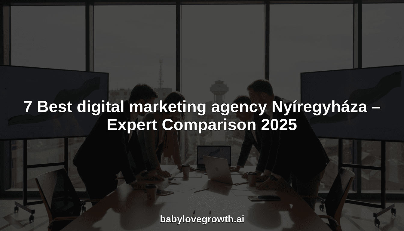 7 Best digital marketing agency Nyíregyháza – Expert Comparison 2025