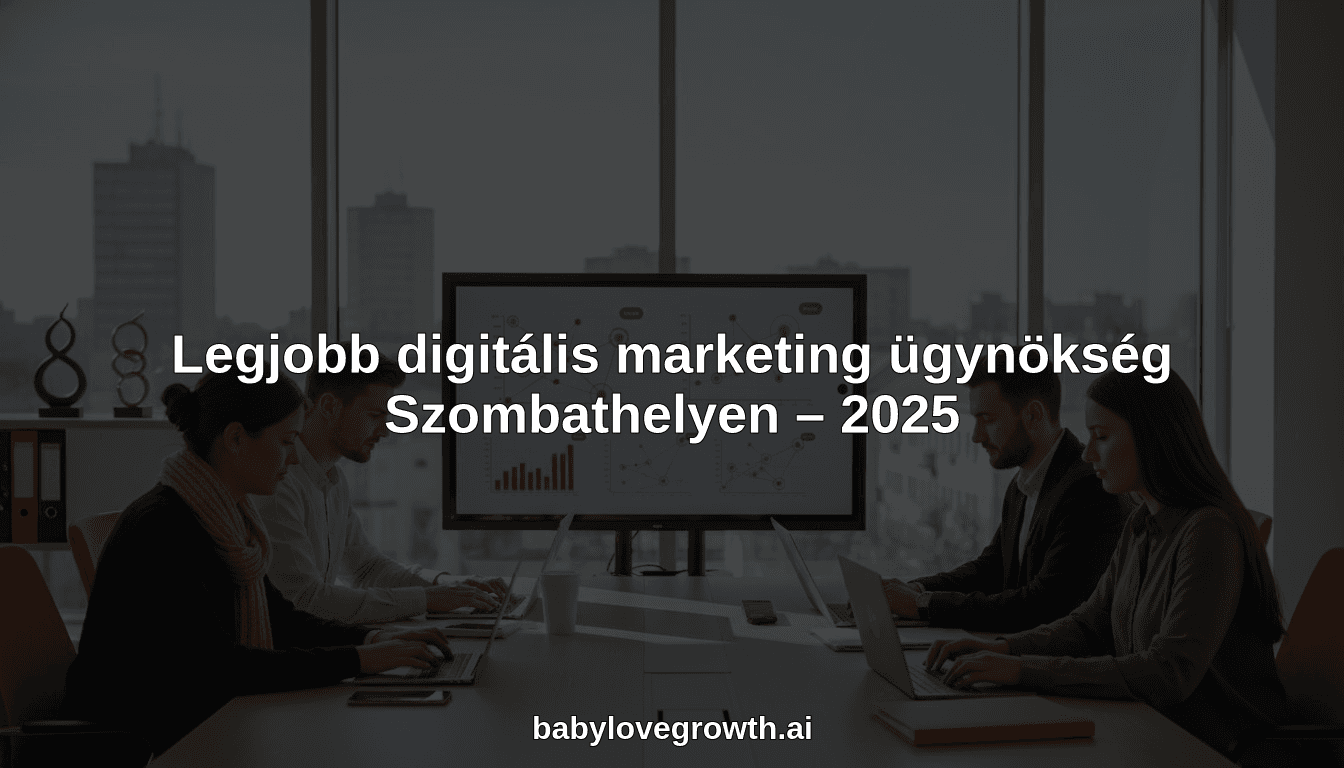 Legjobb digitális marketing ügynökség Szombathelyen – 2025
