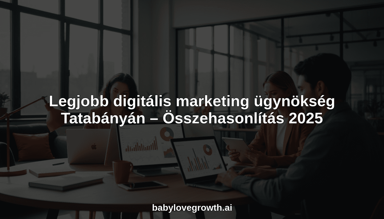 Legjobb digitális marketing ügynökség Tatabányán – Összehasonlítás 2025