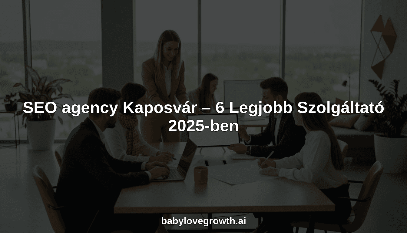 SEO agency Kaposvár – 6 Legjobb Szolgáltató 2025-ben